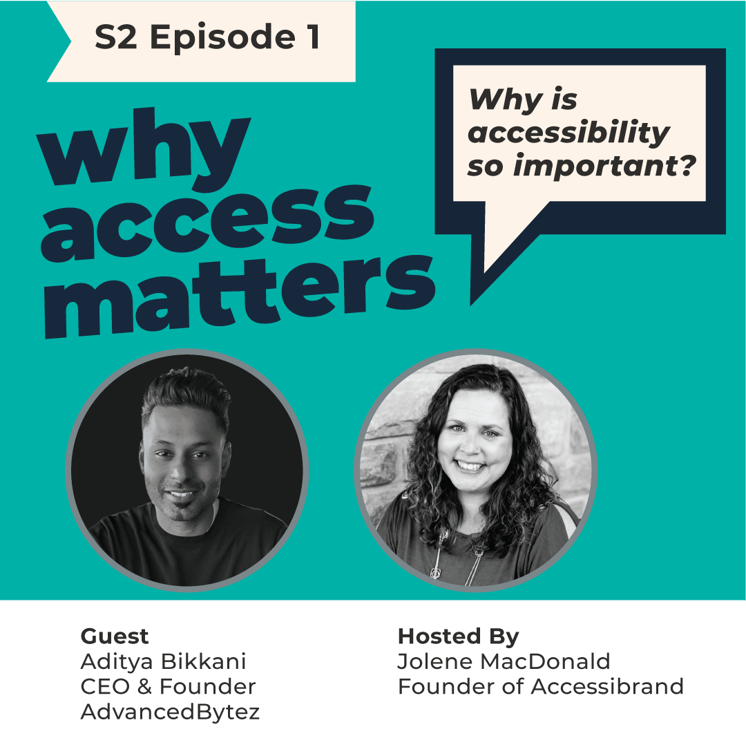 Title card for the season two episode one episode for Why Access Matters. With the words a podcast by Accessibrand below it. Portraits of Jolene MacDonald and guest Aditya Bikkani.